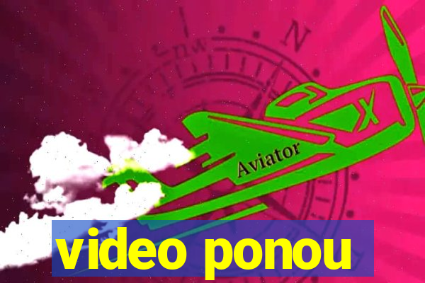 video ponou